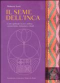 Il seme dell'inca. L'arte spirituale incaico andina: cosmovisione, iniziazioni e rituali