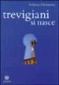 Trevigiani si nasce