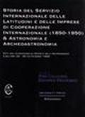 Storia del servizio Internazionale delle Latitudini e delle Imprese di Cooperazione internazionale (1850-1950) e Astronomia e Archeoastronomia. Atti del Convegno