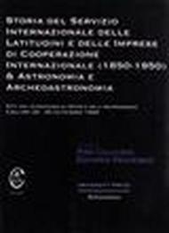 Storia del servizio Internazionale delle Latitudini e delle Imprese di Cooperazione internazionale (1850-1950) e Astronomia e Archeoastronomia. Atti del Convegno