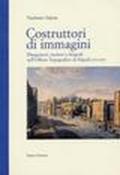 Costruttori di immagini. Disegnatori, incisori e litografi dell'officio topografico di Napoli 1781-1879
