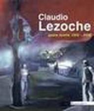 Claudio Lezoche. Opere scelte (1950-2000)