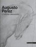 Augusto Perez. L'ultimo decennio. Ediz. illustrata