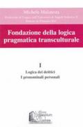 Fondazione della logica pragmatica transculturale. Vol. 1: Logica dei deittici. I pronomi personali.