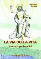 La via della vita. Una Via Crucis per bambini