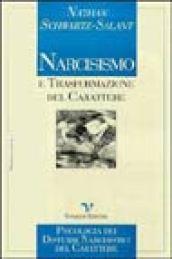 Narcisismo e trasformazione del carattere. Psicologia dei disturbi narcisistici del carattere