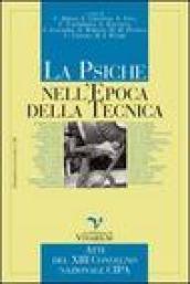 La psiche nell'epoca della tecnica. Atti del XIII convegno nazionale CIPA