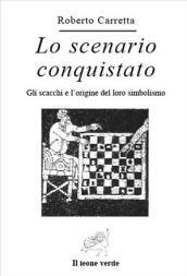 Lo scenario conquistato. Gli scacchi e l'origine del loro simbolismo