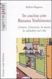 In cucina con Banana Yoshimoto. L'amore, l'amicizia, la morte, la solitudine nel cibo