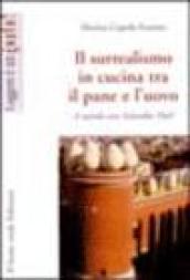 Il surrealismo in cucina tra il pane e l’uovo (Leggere è un gusto)