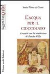 L'acqua per il cioccolato. A tavola con la rivoluzione di Pancho Villa