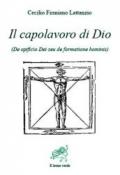 Il capolavoro di Dio. De opficio Dei seu de formatione hominis