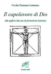 Il capolavoro di Dio. De opficio Dei seu de formatione hominis