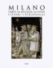 Milano. L'arte, la bellezza, la città, i tesori, i personaggi