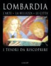 Lombardia. L'arte, la bellezza, le città, i tesori da riscoprire