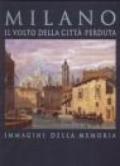 Milano. Il volto della città perduta. Immagini della memoria