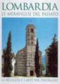 Lombardia. Le meraviglie del passato. La bellezza e l'arte nel paesaggio. Ediz. italiana e inglese