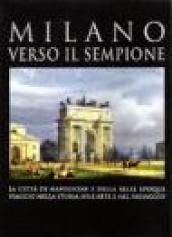 Milano verso il Sempione. La città di Napoleone e della belle époque