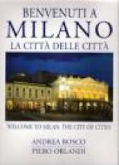 Benvenuti a Milano. La città delle città-Welcome to Milan. The city of cities