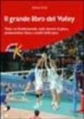 Il grande libro del volley. Tutto sui fondamentali, ruoli, sistemi di gioco, preparazione fisica e analisi della gara