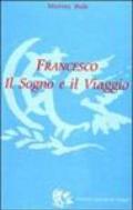 Francesco. Il sogno e il viaggio