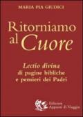 Ritorniamo al cuore. Lectio divina di pagine bibliche e pensieri dei Padri