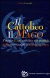 Il cattolico e il mago. Viaggio di un cattolico nei mondi della spiritualità contemporanea