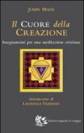 Il cuore della creazione. Insegnamenti per una meditazione cristiana