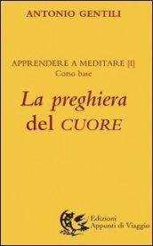 La preghiera del cuore. Apprendere a meditare. 1.Corso base