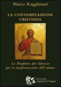 La contemplazione cristiana. La preghiera del silenzio per la trasformazione dell'anima