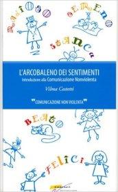 L'arcobaleno dei sentimenti. Introduzione alla comunicazione non violenta