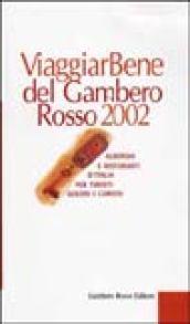 Viaggiar Bene del Gambero Rosso 2002. Alberghi e ristoranti d'Italia per turisti golosi e curiosi