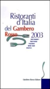 Ristoranti d'Italia del Gambero Rosso 2003. Ristoranti, trattorie, pizzerie, wine bar, esotici