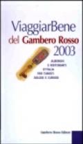 Viaggiar Bene del Gambero Rosso 2003. Alberghi e ristoranti d'Italia per turisti golosi e curiosi