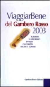 Viaggiar Bene del Gambero Rosso 2003. Alberghi e ristoranti d'Italia per turisti golosi e curiosi