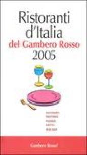 Ristoranti d'Italia del Gambero Rosso 2005. Ristoranti, trattorie, pizzerie, esotici, wine bar