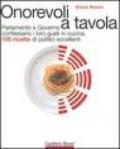 Onorevoli a tavola. Parlamento e governo confessano i loro gusti in cucina. 105 ricette di politici eccellenti