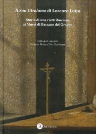 Il San Girolamo di Lorenzo Lotto. Storia di una riattribuzione ai Musei di Bassano del Grappa