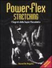 Power-flex streching. I segreti della super-flessibilità