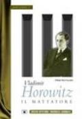 Vladimir Horowitz. Il mattatore