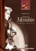 Yehudi Menuhin. L'Orfeo tragico