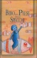 Bibo nel paese degli specchi. Ediz. illustrata