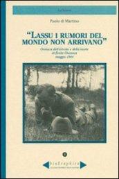 Lassù i rumori del mondo non arrivano. Cronaca dell'arresto e della morte di Emile Chanoux maggio 1944