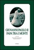 Giovanni Paolo II papa tra i monti. Ediz. italiana e francese