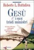 Gesù e i suoi tristi ministri. Il Cristo della gioia e dell'amore così diverso dal Cristo del castigo e del potere