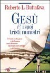 Gesù e i suoi tristi ministri. Il Cristo della gioia e dell'amore così diverso dal Cristo del castigo e del potere