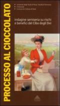 Processo al cioccolato. Inchiesta semiseria sui rischi e benefici del cibo degli dei