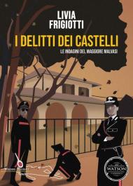 I delitti dei Castelli. Le indagini del maggiore Malvasi