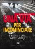 Una via per incominciare. Il dissenso in Urss dal 1917 al 1990