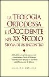 La teologia ortodossa e l'Occidente nel XX secolo. Storia di un incontro